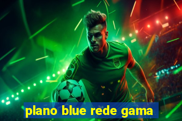 plano blue rede gama